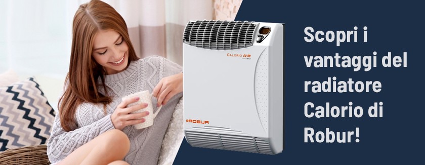Scopri i vantaggi del radiatore Calorio di Robur!